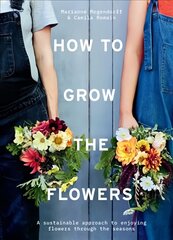 How to Grow the Flowers: A Sustainable Approach to Enjoying Flowers Through the Seasons цена и информация | Книги по садоводству | pigu.lt