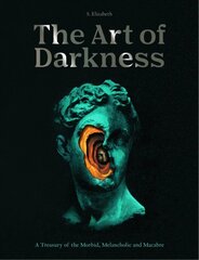 Art of Darkness: A Treasury of the Morbid, Melancholic and Macabre, Volume 2 цена и информация | Книги об искусстве | pigu.lt