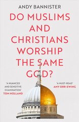Do Muslims and Christians Worship the Same God? цена и информация | Духовная литература | pigu.lt