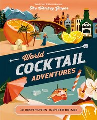 World Cocktail Adventures: 40 Destination-inspired Drinks цена и информация | Книги рецептов | pigu.lt