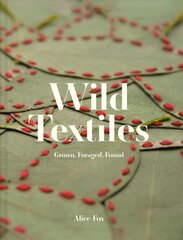 Wild Textiles: Grown, Foraged, Found цена и информация | Книги об искусстве | pigu.lt