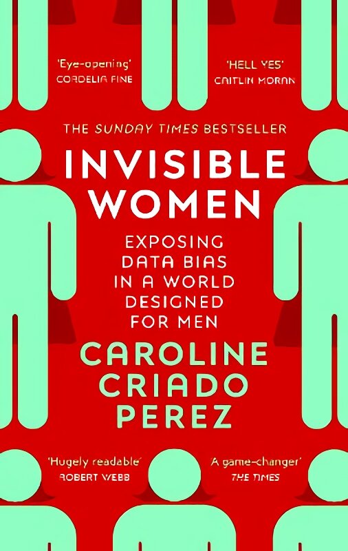 Invisible Women: the Sunday Times number one bestseller exposing the gender bias women face every day kaina ir informacija | Socialinių mokslų knygos | pigu.lt