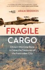 Fragile Cargo: China's Wartime Race to Save the Treasures of the Forbidden City kaina ir informacija | Istorinės knygos | pigu.lt