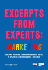 Excerpts from Experts: Marketing: The best and brightest of the marketing world come together to impart their hard-won wisdom for a great cause kaina ir informacija | Ekonomikos knygos | pigu.lt