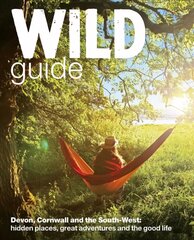 Wild Guide - Devon, Cornwall and South West: Hidden Places, Great Adventures and the Good Life (including Somerset and Dorset) цена и информация | Путеводители, путешествия | pigu.lt