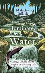 Illuminated By Water: Nature, Memory and the Delights of a Fishing Life kaina ir informacija | Knygos apie sveiką gyvenseną ir mitybą | pigu.lt