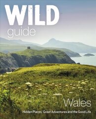 Wild Guide Wales and Marches: Hidden places, great adventures & the good life in Wales (including Herefordshire and Shropshire) kaina ir informacija | Kelionių vadovai, aprašymai | pigu.lt