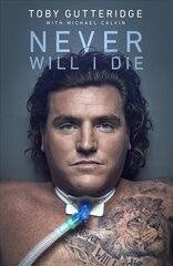 Never Will I Die: The inspiring Special Forces soldier who cheated death and learned to live again kaina ir informacija | Biografijos, autobiografijos, memuarai | pigu.lt