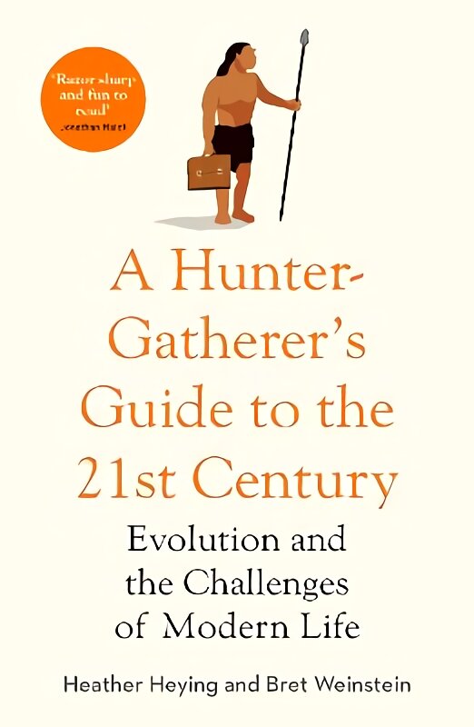 Hunter-Gatherer's Guide to the 21st Century: Evolution and the Challenges of Modern Life kaina ir informacija | Ekonomikos knygos | pigu.lt