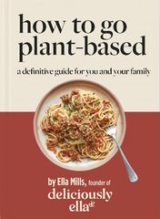 Deliciously Ella How To Go Plant-Based: A Definitive Guide For You and Your Family kaina ir informacija | Receptų knygos | pigu.lt