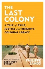 Last Colony: A Tale of Exile, Justice and Britain's Colonial Legacy kaina ir informacija | Istorinės knygos | pigu.lt