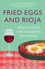 Fried Eggs and Rioja: What to Drink with Absolutely Everything цена и информация | Книги рецептов | pigu.lt