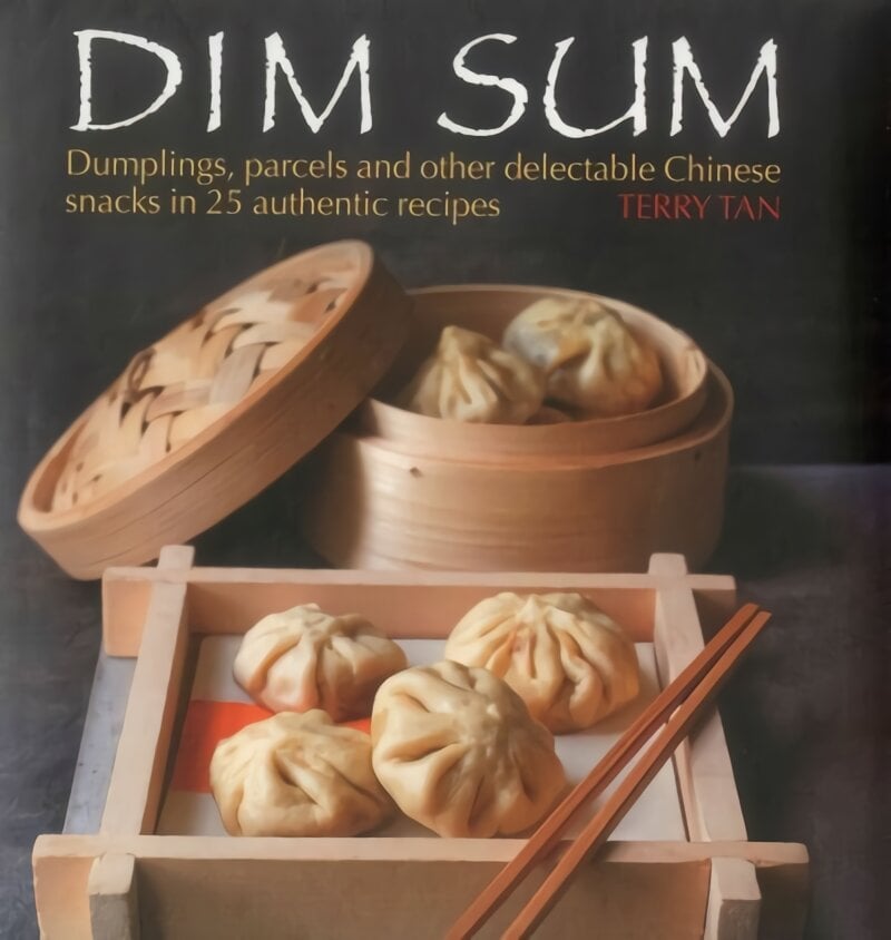 Dim Sum: Dumplings, Parcels and Other Delectable Chinese Snacks in 25 Authentic Recipes kaina ir informacija | Receptų knygos | pigu.lt