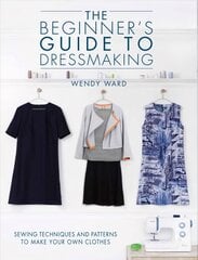 Beginners Guide to Dressmaking: Sewing techniques and patterns to make your own clothes kaina ir informacija | Knygos apie sveiką gyvenseną ir mitybą | pigu.lt