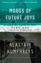 Moods of Future Joys: Around the World by Bike 2nd Revised edition, Part 1 цена и информация | Путеводители, путешествия | pigu.lt