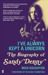 I've Always Kept a Unicorn: The Biography of Sandy Denny Main kaina ir informacija | Biografijos, autobiografijos, memuarai | pigu.lt