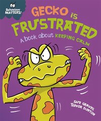 Behaviour Matters: Gecko is Frustrated - A book about keeping calm цена и информация | Книги для самых маленьких | pigu.lt