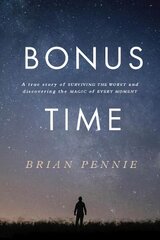 Bonus Time: A true story of surviving the worst and discovering the magic of everyday цена и информация | Биографии, автобиографии, мемуары | pigu.lt