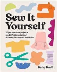 Sew It Yourself with DIY Daisy: 20 Pattern-Free Projects (and Infinite Variations) To Make Your Dream Wardrobe цена и информация | Книги об искусстве | pigu.lt