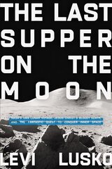 Last Supper on the Moon: NASA's 1969 Lunar Voyage, Jesus Christ's Bloody Death, and the Fantastic Quest to Conquer Inner Space ITPE Edition kaina ir informacija | Dvasinės knygos | pigu.lt