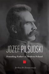Jozef Pilsudski: Founding Father of Modern Poland цена и информация | Биографии, автобиографии, мемуары | pigu.lt