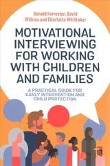 Motivational Interviewing for Working with Children and Families: A Practical Guide for Early Intervention and Child Protection цена и информация | Книги по социальным наукам | pigu.lt