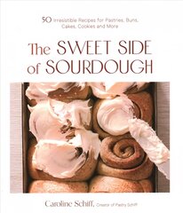 Sweet Side of Sourdough: 50 Irresistible Recipes for Pastries, Buns, Cakes, Cookies and More kaina ir informacija | Receptų knygos | pigu.lt