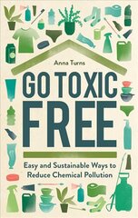 Go Toxic Free: Easy and Sustainable Ways to Reduce Chemical Pollution kaina ir informacija | Socialinių mokslų knygos | pigu.lt