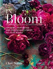 In Bloom: Growing, harvesting and arranging flowers all year round цена и информация | Книги о питании и здоровом образе жизни | pigu.lt