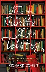 How to Write Like Tolstoy: A Journey into the Minds of Our Greatest Writers kaina ir informacija | Užsienio kalbos mokomoji medžiaga | pigu.lt