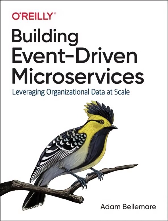 Building Event-Driven Microservices: Leveraging Organizational Data at Scale kaina ir informacija | Ekonomikos knygos | pigu.lt