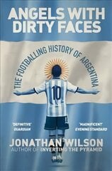 Angels With Dirty Faces: The Footballing History of Argentina kaina ir informacija | Knygos apie sveiką gyvenseną ir mitybą | pigu.lt