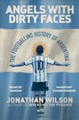 Angels With Dirty Faces: The Footballing History of Argentina цена и информация | Книги о питании и здоровом образе жизни | pigu.lt