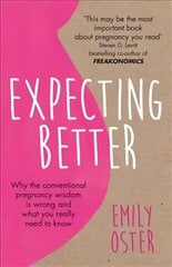 Expecting Better: Why the Conventional Pregnancy Wisdom is Wrong and What You Really Need to Know kaina ir informacija | Saviugdos knygos | pigu.lt