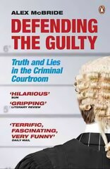 Defending the Guilty: Truth and Lies in the Criminal Courtroom цена и информация | Биографии, автобиогафии, мемуары | pigu.lt