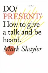 Do Present: How To Give A Talk And Be Heard kaina ir informacija | Saviugdos knygos | pigu.lt