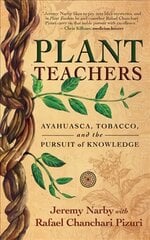 Plant Teachers: Ayahuasca, Tobacco, and the Pursuit of Knowledge цена и информация | Самоучители | pigu.lt