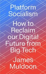 Platform Socialism: How to Reclaim our Digital Future from Big Tech kaina ir informacija | Socialinių mokslų knygos | pigu.lt