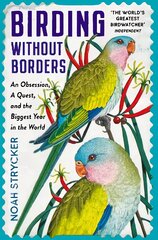 Birding Without Borders: An Obsession, A Quest, and the Biggest Year in the World Main цена и информация | Книги о питании и здоровом образе жизни | pigu.lt