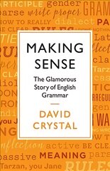 Making Sense: The Glamorous Story of English Grammar Main цена и информация | Пособия по изучению иностранных языков | pigu.lt