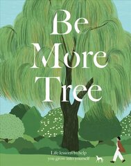 Be More Tree: Life Lessons to Help You Grow into Yourself цена и информация | Самоучители | pigu.lt