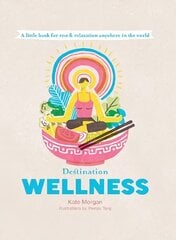Destination Wellness: A Little Book for Rest and Relaxation Anywhere in the World First Edition, Hardback kaina ir informacija | Saviugdos knygos | pigu.lt