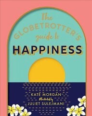 Globetrotter's Guide to Happiness First Edition, Hardback цена и информация | Самоучители | pigu.lt