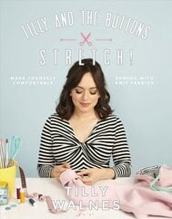 Tilly and the Buttons: Stretch!: Make yourself comfortable sewing with knit fabrics kaina ir informacija | Knygos apie meną | pigu.lt