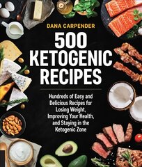 500 Ketogenic Recipes: Hundreds of Easy and Delicious Recipes for Losing Weight, Improving Your Health, and Staying in the Ketogenic Zone, Volume 5 kaina ir informacija | Receptų knygos | pigu.lt