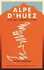 Alpe d'Huez: The Story of Pro Cycling's Greatest Climb kaina ir informacija | Knygos apie sveiką gyvenseną ir mitybą | pigu.lt