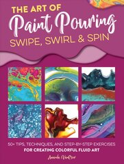 Art of Paint Pouring: Swipe, Swirl & Spin: 50plus tips, techniques, and step-by-step exercises for creating colorful fluid art цена и информация | Книги об искусстве | pigu.lt