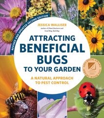 Attracting Beneficial Bugs to Your Garden, Revised and Updated Second Edition: A Natural Approach to Pest Control Second Edition kaina ir informacija | Knygos apie sodininkystę | pigu.lt