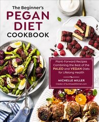 Beginner's Pegan Diet Cookbook: Plant-Forward Recipes Combining the Best of the Paleo and Vegan Diets for Lifelong Health цена и информация | Книги рецептов | pigu.lt