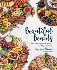 Beautiful Boards: 50 Amazing Snack Boards for Any Occasion kaina ir informacija | Receptų knygos | pigu.lt